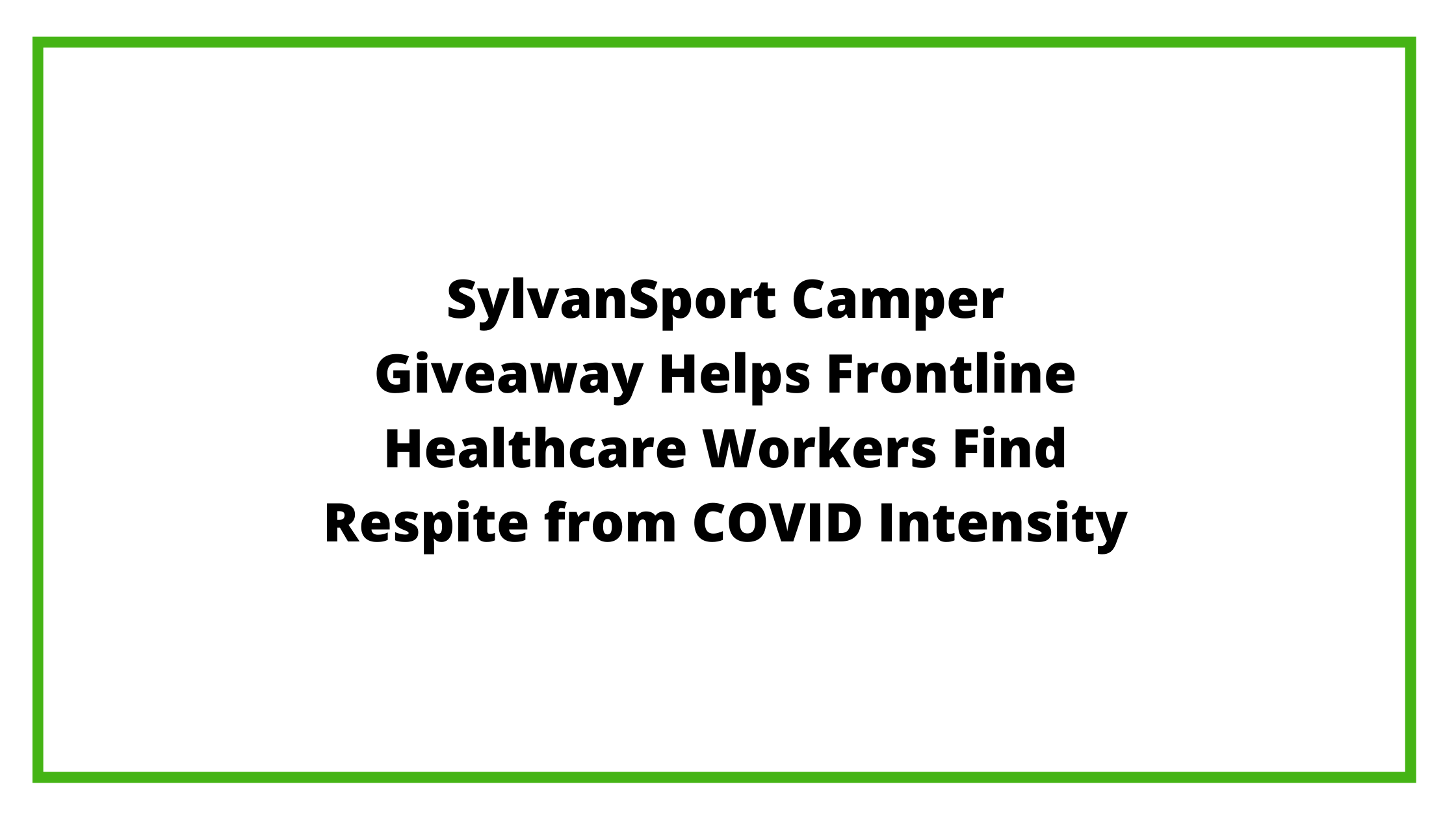 SylvanSport Camper Giveaway Helps Frontline Healthcare Workers Find Respite from COVID Intensity (1)